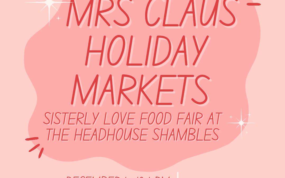 Mrs Claus Holiday Market, 12/18 — Sisterly Love Food Fair