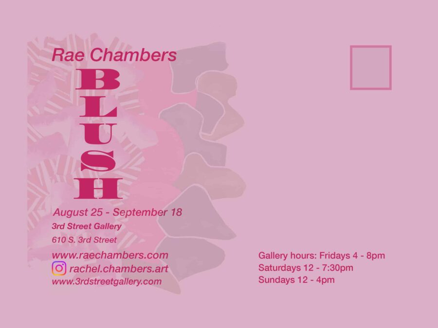 Rachel Chambers’ Art Show “Blush” — 3rd Street Gallery