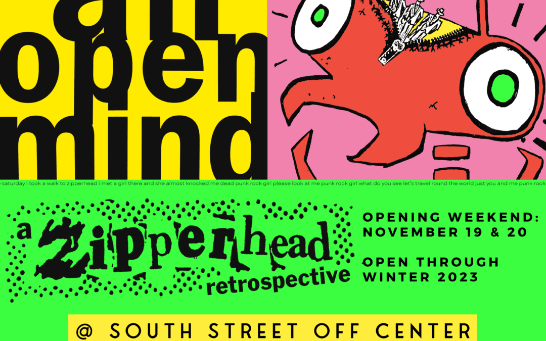 Keep An Open Mind: A Zipperhead Retrospective — SOUTH STREET OFF CENTER